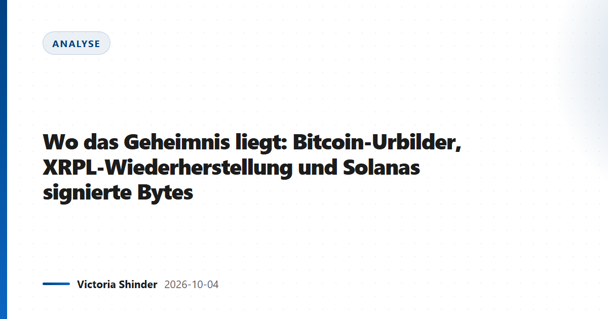 Wo das Geheimnis liegt: Bitcoin-Urbilder, XRPL-Wiederherstellung und Solanas signierte Bytes