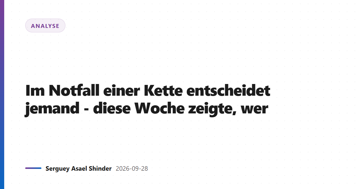 Im Notfall einer Kette entscheidet jemand - diese Woche zeigte, wer