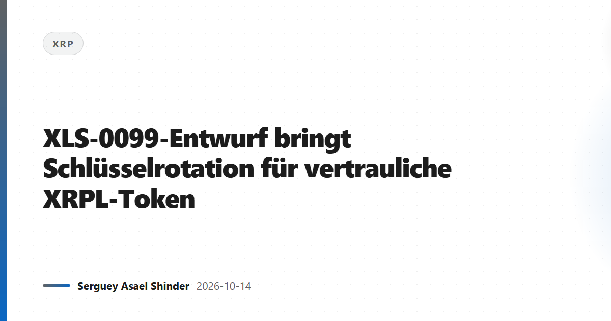 XLS-0099-Entwurf bringt Schlüsselrotation für vertrauliche XRPL-Token