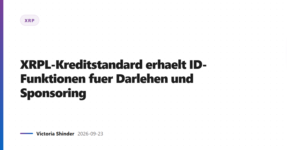 XRPL-Kreditstandard erhaelt ID-Funktionen fuer Darlehen und Sponsoring