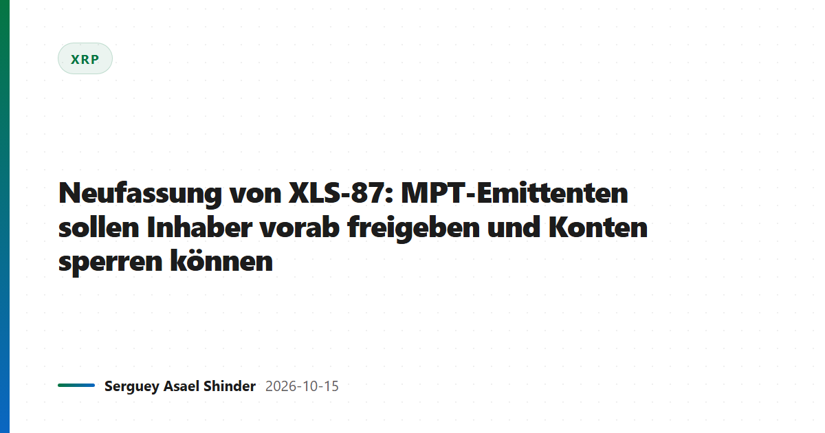Neufassung von XLS-87: MPT-Emittenten sollen Inhaber vorab freigeben und Konten sperren können