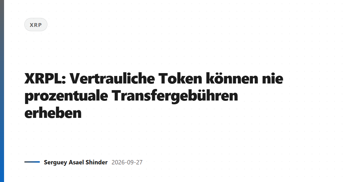 XRPL: Vertrauliche Token können nie prozentuale Transfergebühren erheben