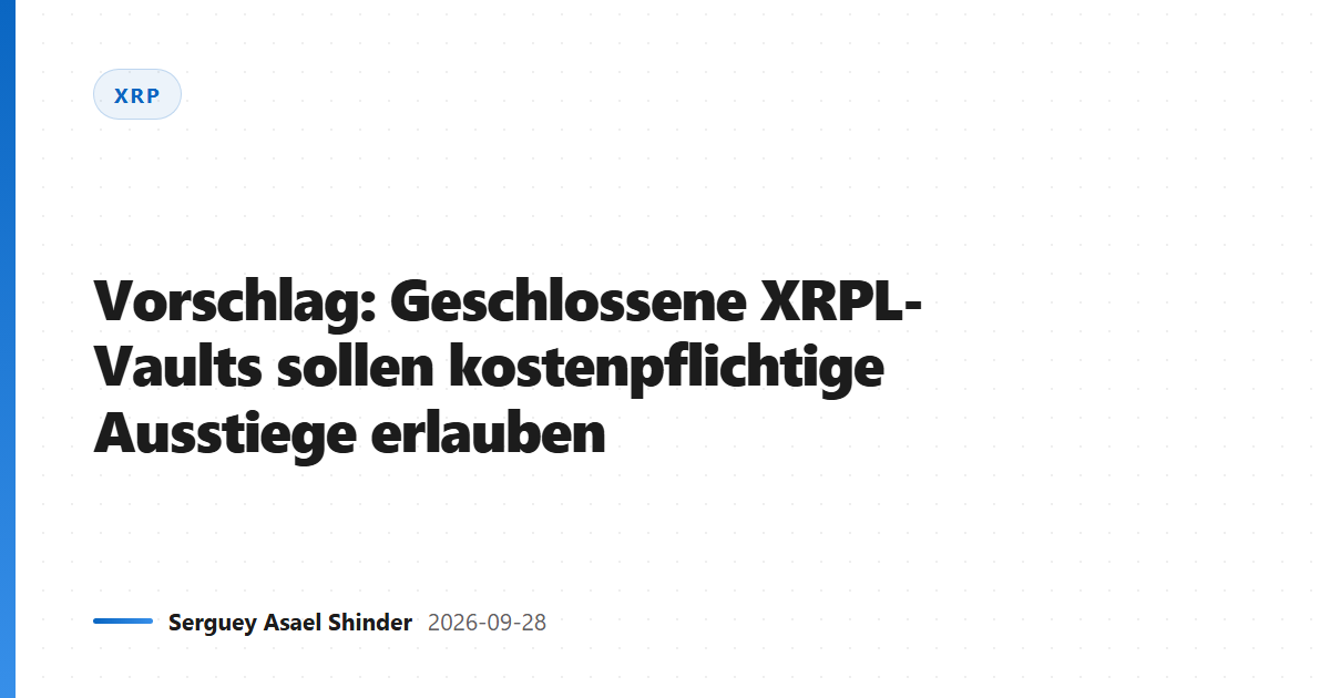 Vorschlag: Geschlossene XRPL-Vaults sollen kostenpflichtige Ausstiege erlauben
