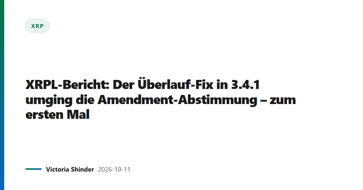 XRPL-Bericht: Der Überlauf-Fix in 3.4.1 umging die Amendment-Abstimmung – zum ersten Mal