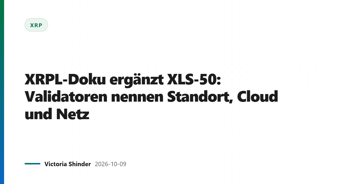 XRPL-Doku ergänzt XLS-50: Validatoren nennen Standort, Cloud und Netz