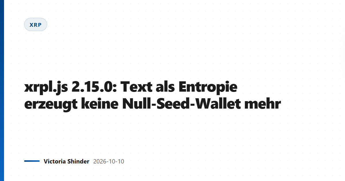xrpl.js 2.15.0: Text als Entropie erzeugt keine Null-Seed-Wallet mehr
