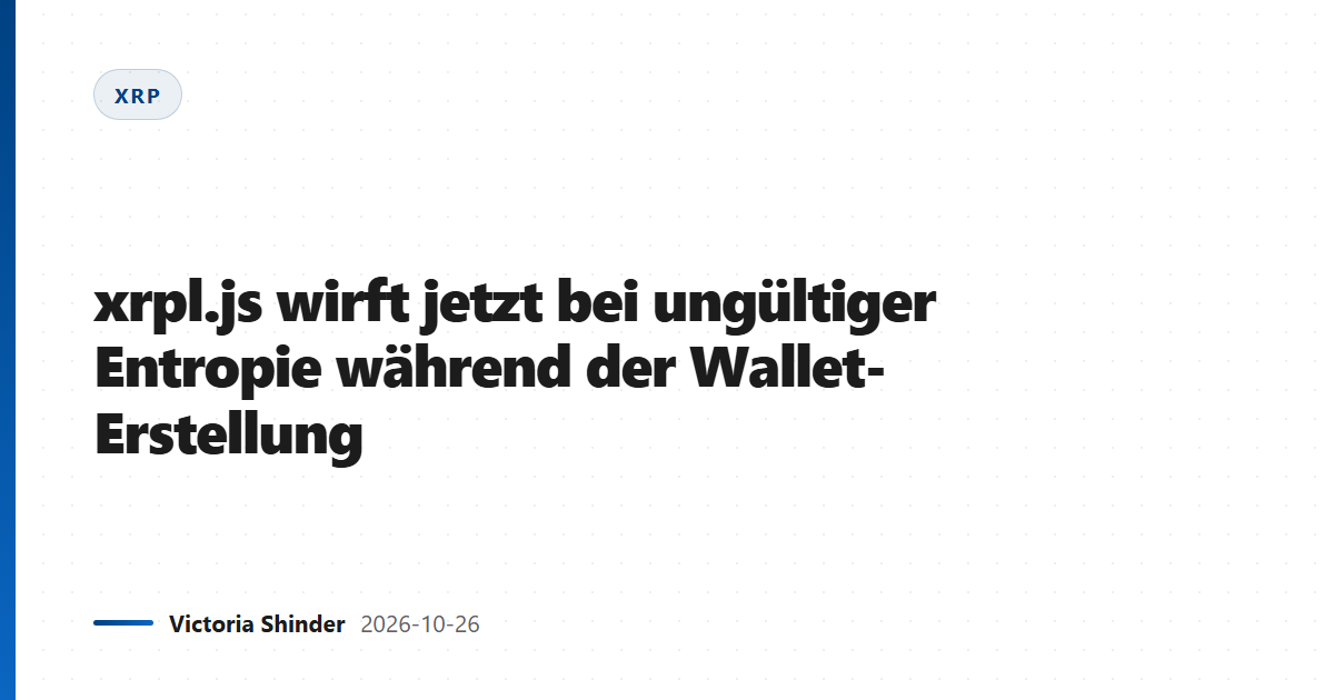 xrpl.js wirft jetzt bei ungültiger Entropie während der Wallet-Erstellung