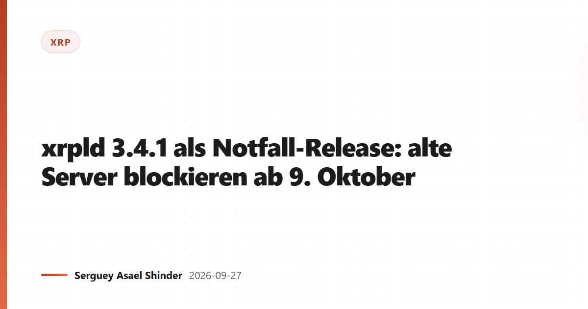 xrpld 3.4.1 als Notfall-Release: alte Server blockieren ab 9. Oktober