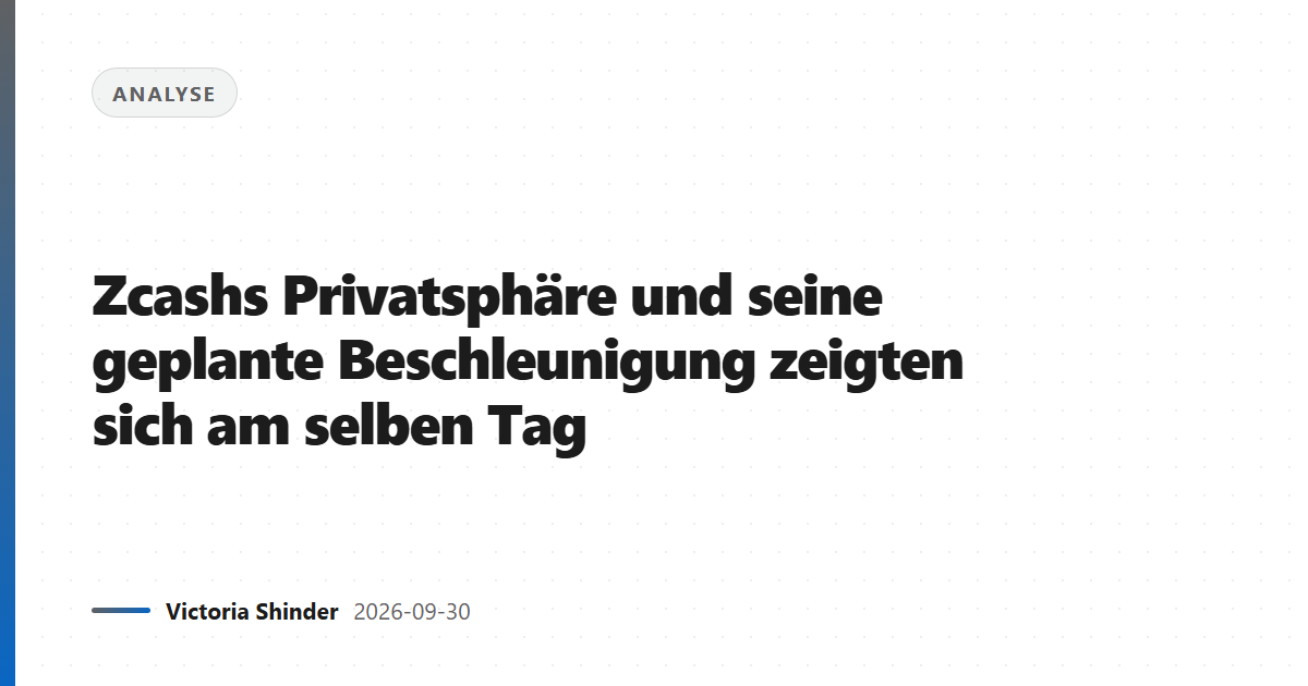 Zcashs Privatsphäre und seine geplante Beschleunigung zeigten sich am selben Tag