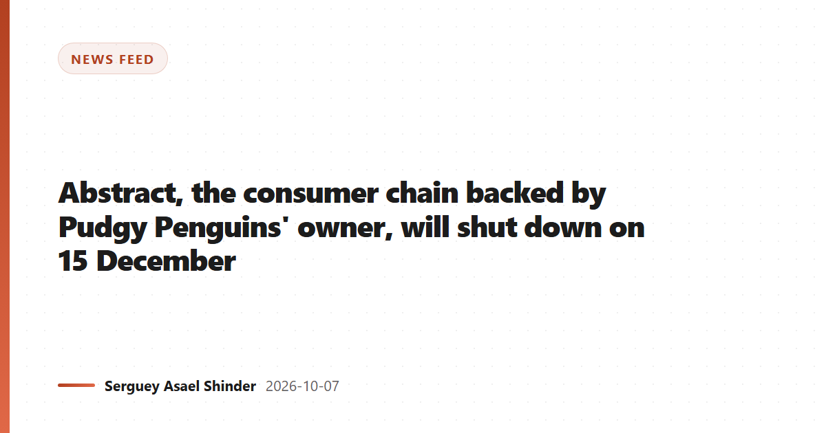 Abstract, the consumer chain backed by Pudgy Penguins' owner, will shut down on 15 December
