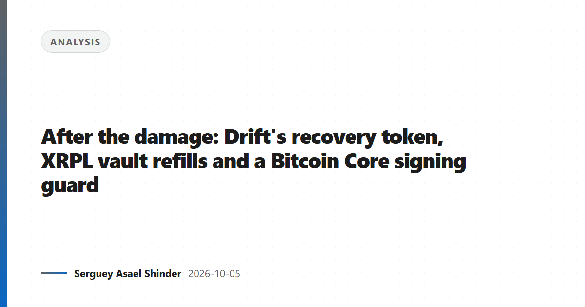 After the damage: Drift's recovery token, XRPL vault refills and a Bitcoin Core signing guard