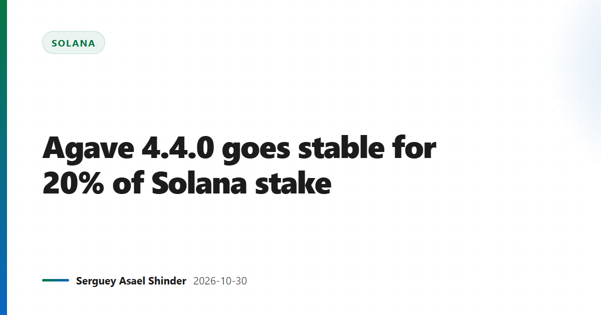 Agave 4.4.0 goes stable for 20% of Solana stake