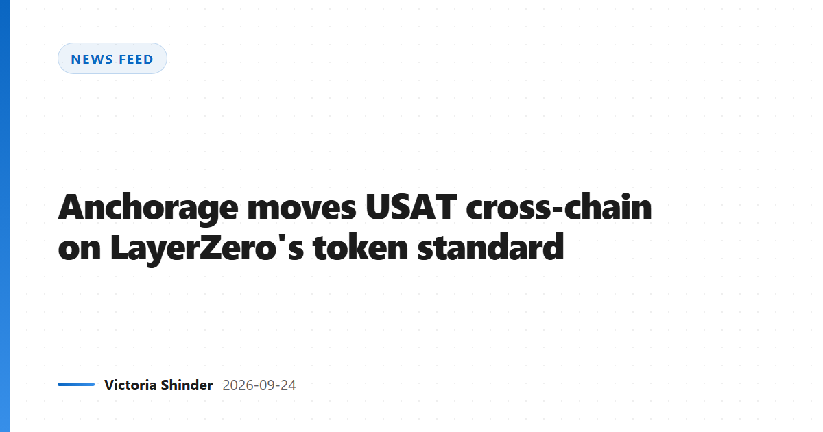 Anchorage moves USAT cross-chain on LayerZero's token standard