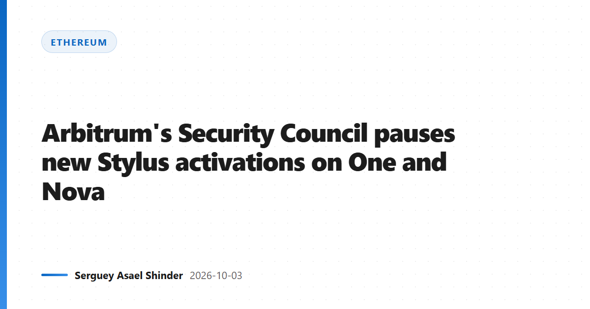 Arbitrum's Security Council pauses new Stylus activations on One and Nova