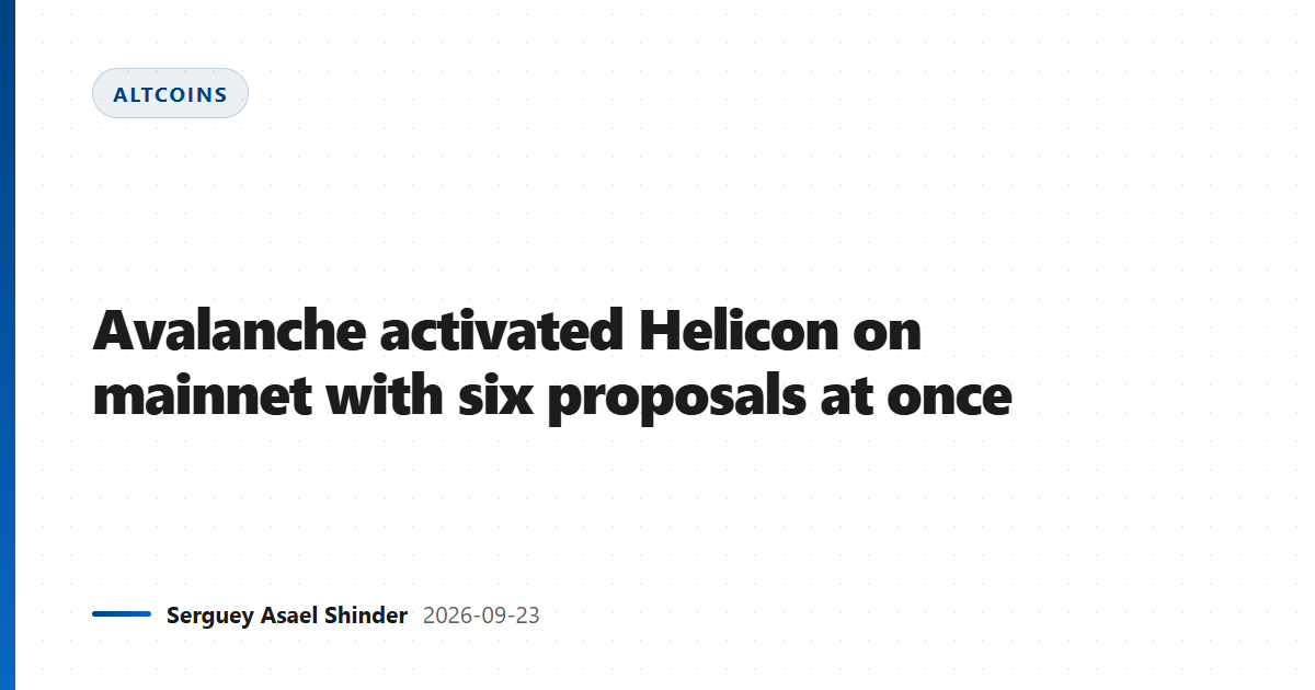 Avalanche activated Helicon on mainnet with six proposals at once