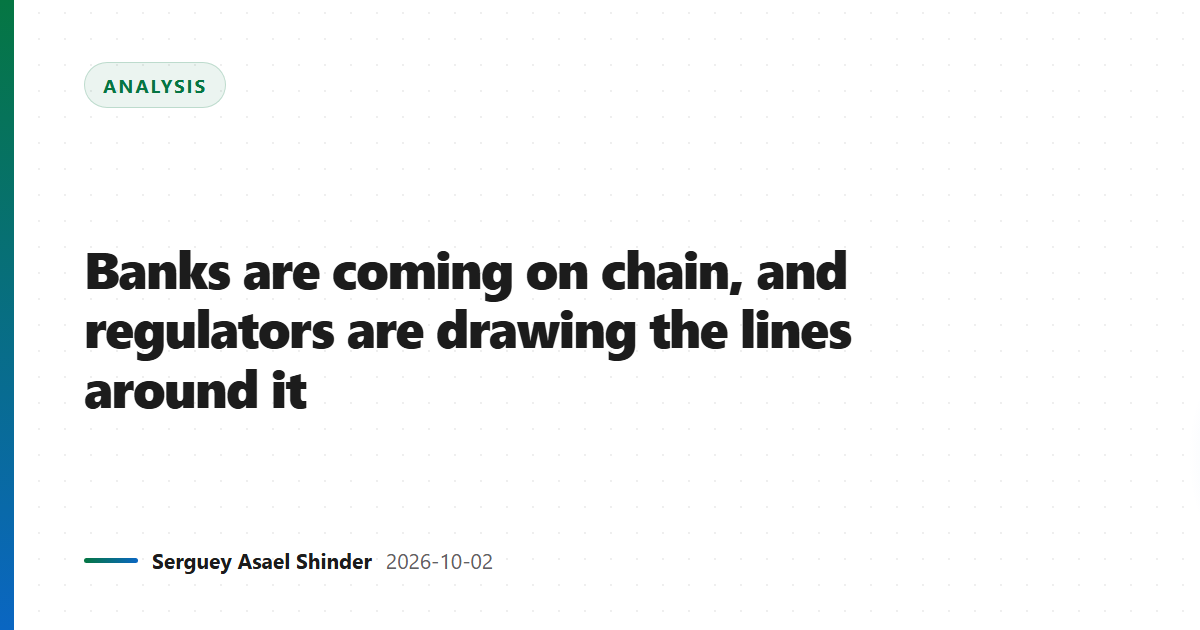 Banks are coming on chain, and regulators are drawing the lines around it
