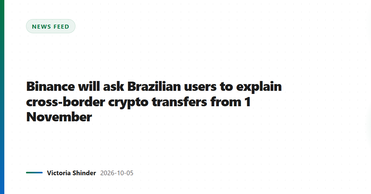 Binance will ask Brazilian users to explain cross-border crypto transfers from 1 November