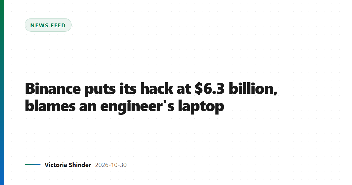 Binance puts its hack at $6.3 billion, blames an engineer's laptop