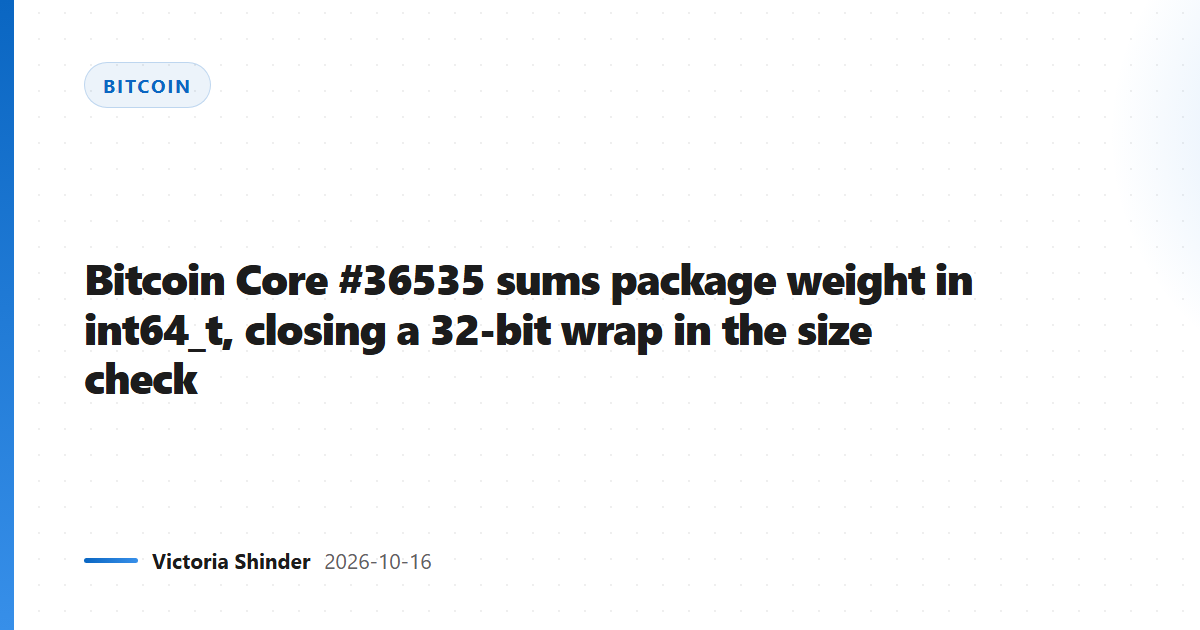 Bitcoin Core #36535 sums package weight in int64_t, closing a 32-bit wrap in the size check