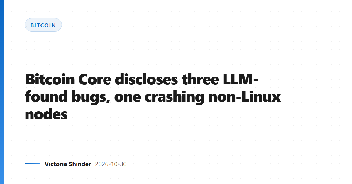 Bitcoin Core discloses three LLM-found bugs, one crashing non-Linux nodes