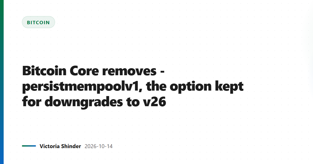 Bitcoin Core removes -persistmempoolv1, the option kept for downgrades to v26