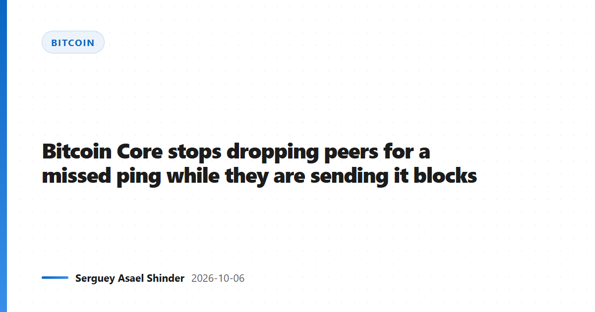 Bitcoin Core stops dropping peers for a missed ping while they are sending it blocks