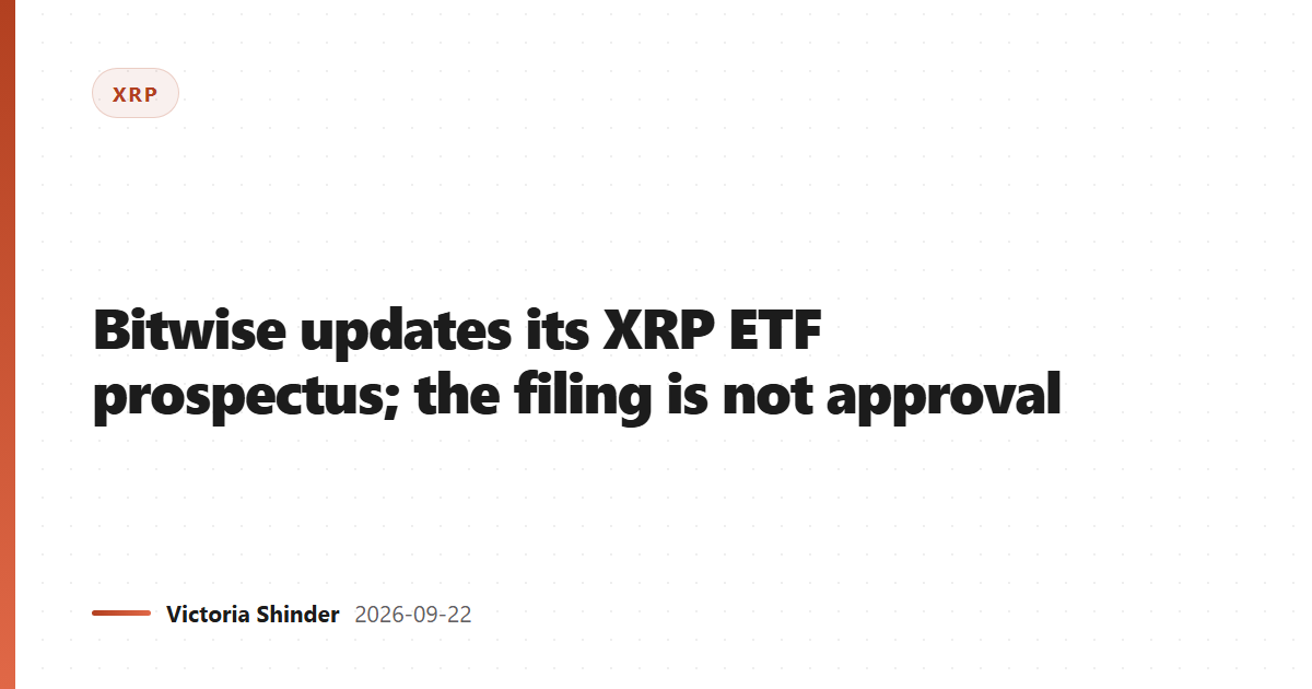 Bitwise updates its XRP ETF prospectus; the filing is not approval