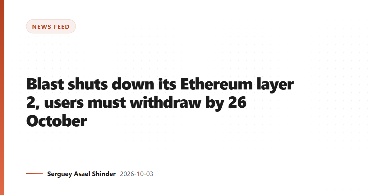 Blast shuts down its Ethereum layer 2, users must withdraw by 26 October