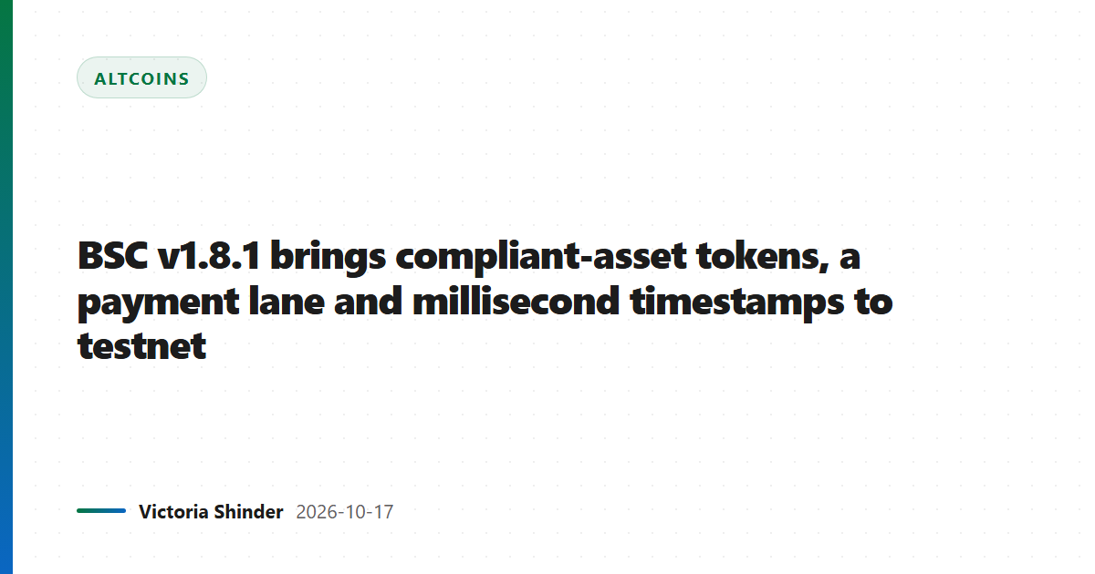 BSC v1.8.1 brings compliant-asset tokens, a payment lane and millisecond timestamps to testnet
