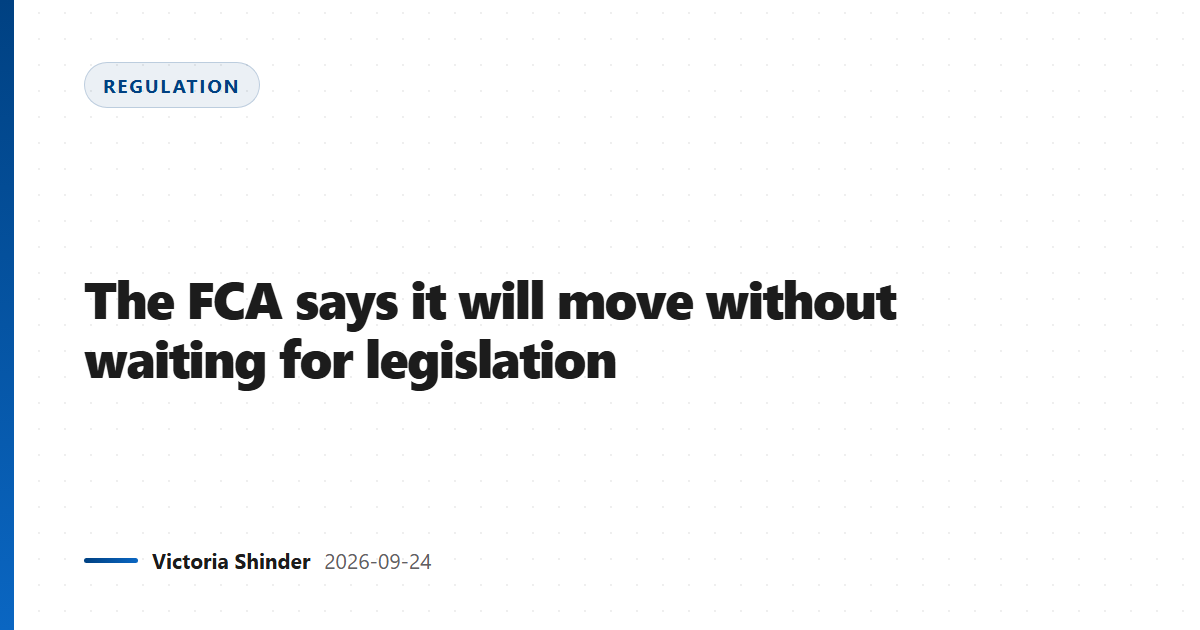 The FCA says it will move without waiting for legislation