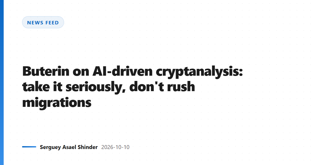 Buterin on AI-driven cryptanalysis: take it seriously, don't rush migrations