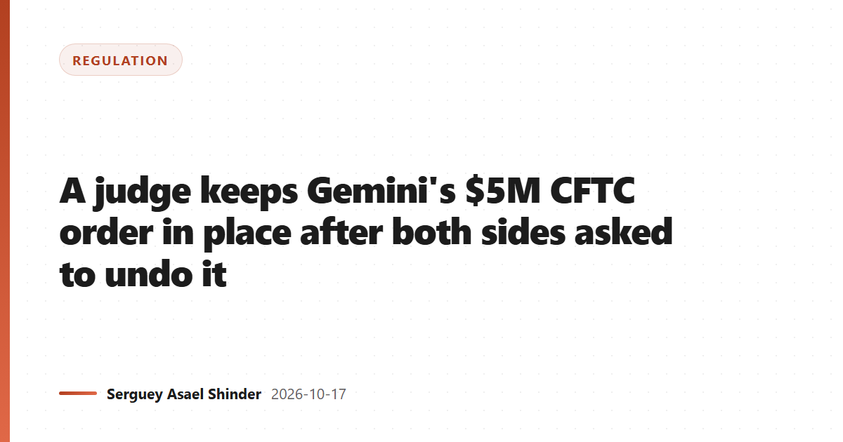 A judge keeps Gemini's $5M CFTC order in place after both sides asked to undo it