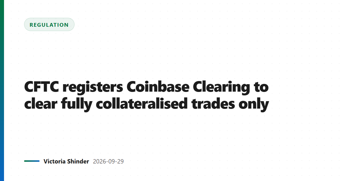 CFTC registers Coinbase Clearing to clear fully collateralised trades only