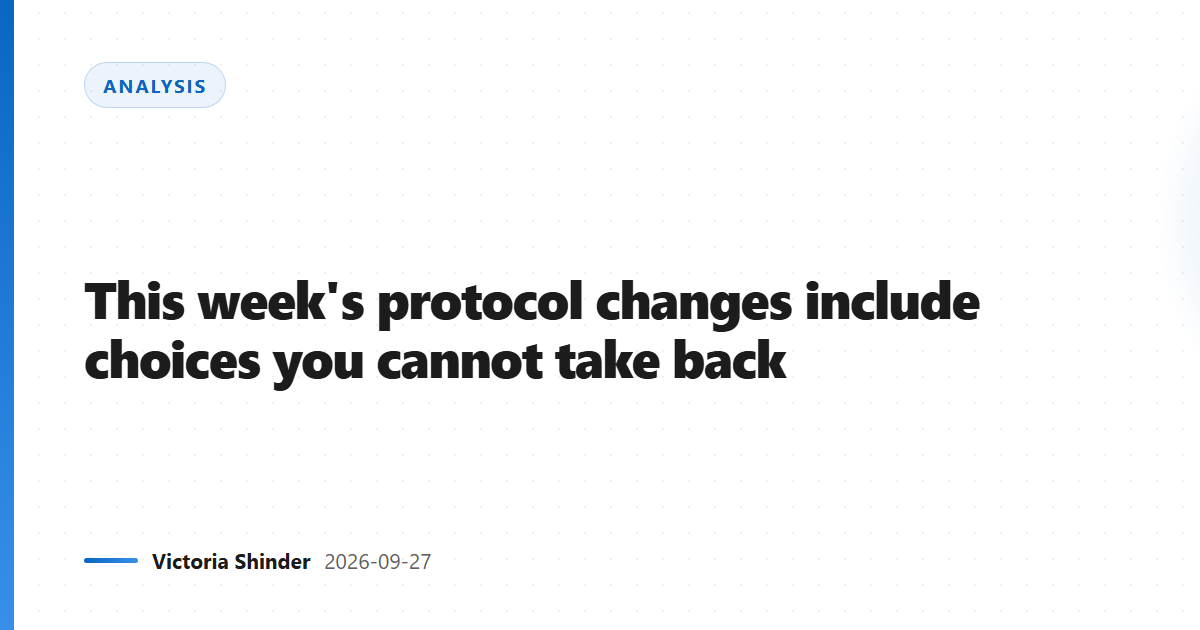 This week's protocol changes include choices you cannot take back