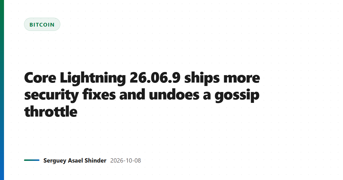 Core Lightning 26.06.9 ships more security fixes and undoes a gossip throttle