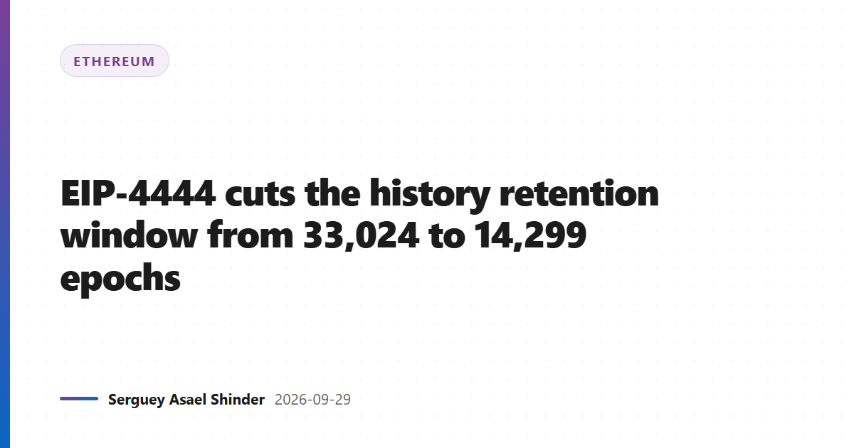 EIP-4444 cuts the history retention window from 33,024 to 14,299 epochs