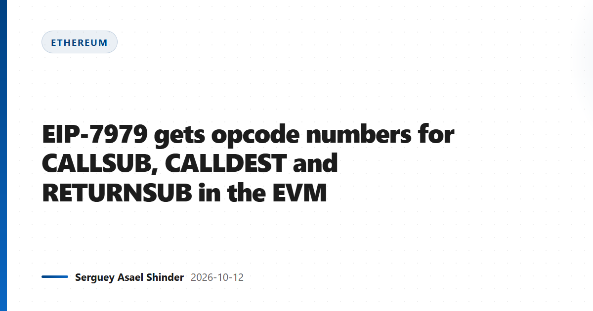 EIP-7979 gets opcode numbers for CALLSUB, CALLDEST and RETURNSUB in the EVM