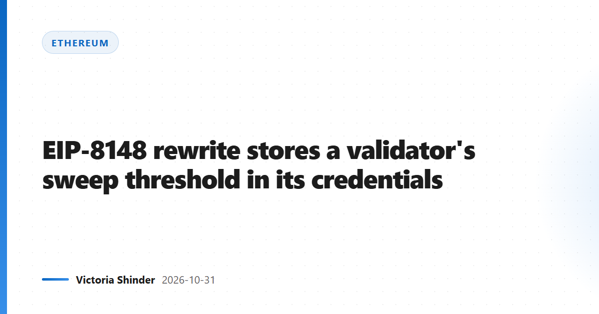 EIP-8148 rewrite stores a validator's sweep threshold in its credentials
