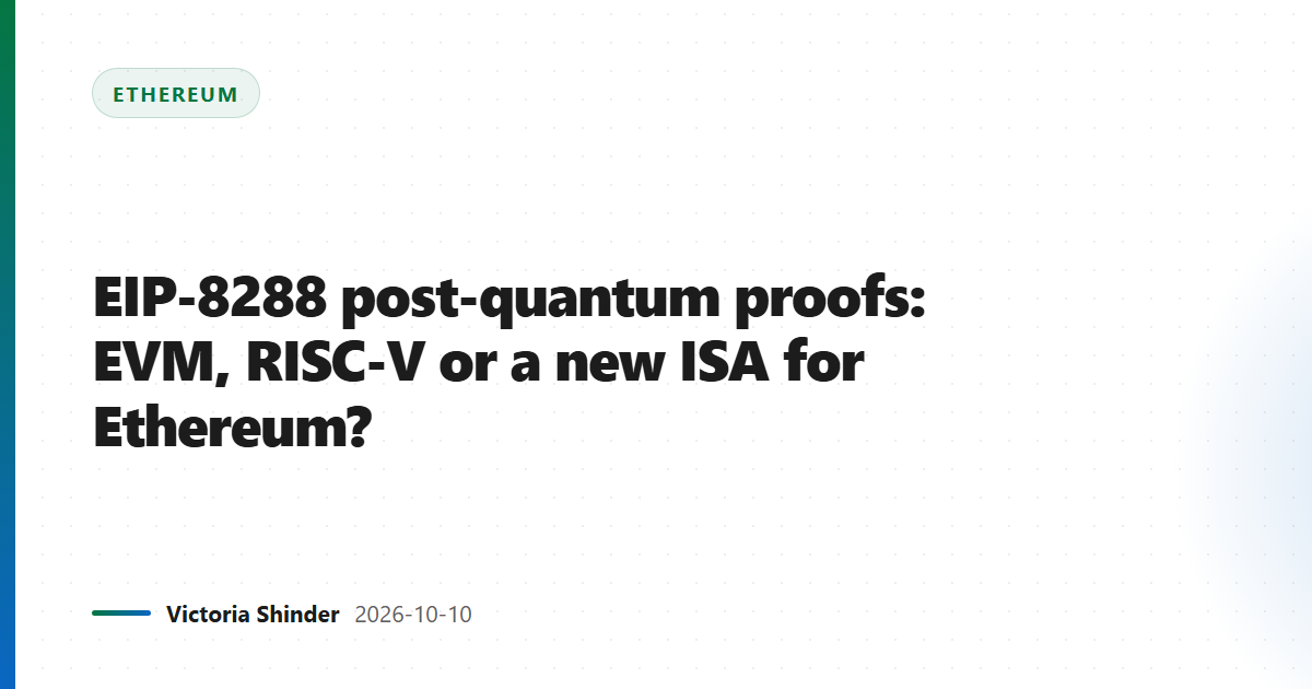 EIP-8288 post-quantum proofs: EVM, RISC-V or a new ISA for Ethereum?