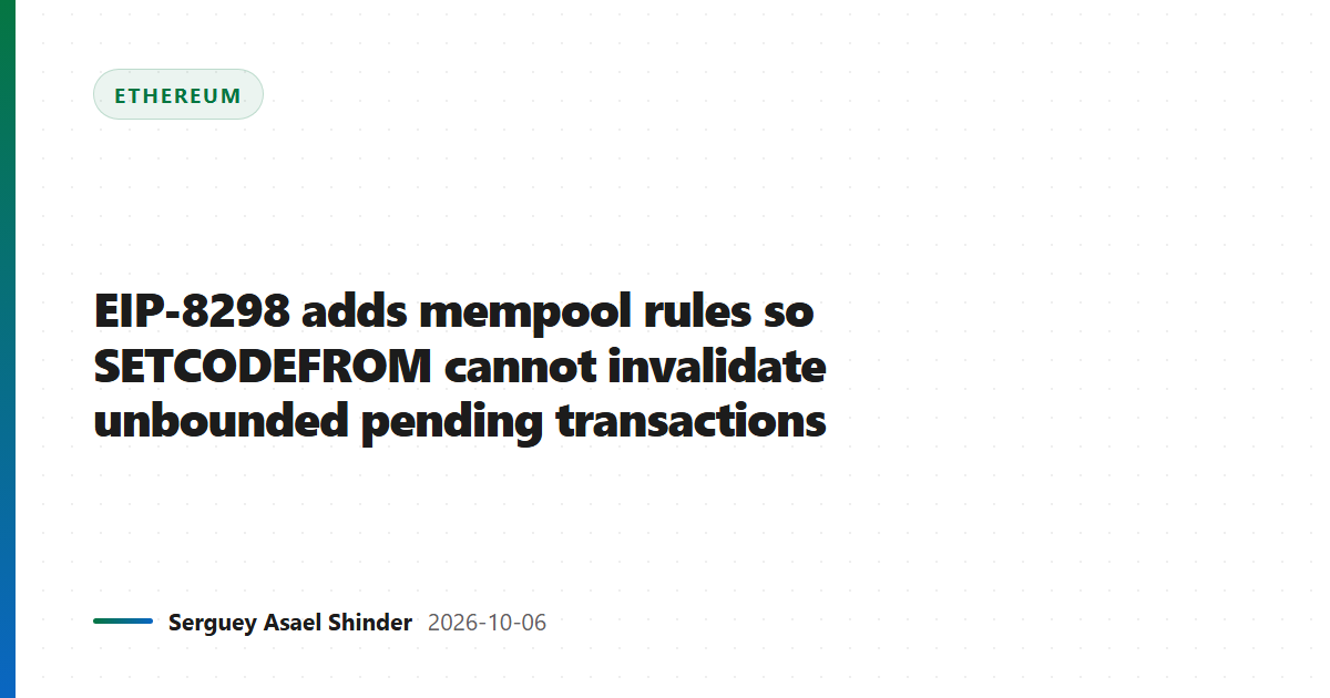 EIP-8298 adds mempool rules so SETCODEFROM cannot invalidate unbounded pending transactions