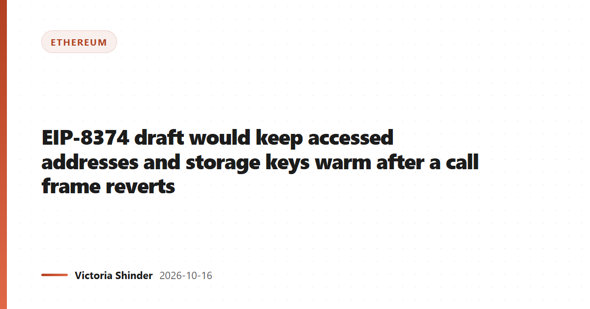 EIP-8374 draft would keep accessed addresses and storage keys warm after a call frame reverts