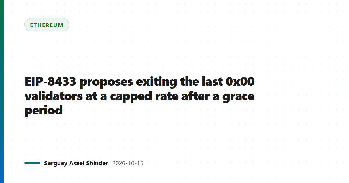 EIP-8433 proposes exiting the last 0x00 validators at a capped rate after a grace period