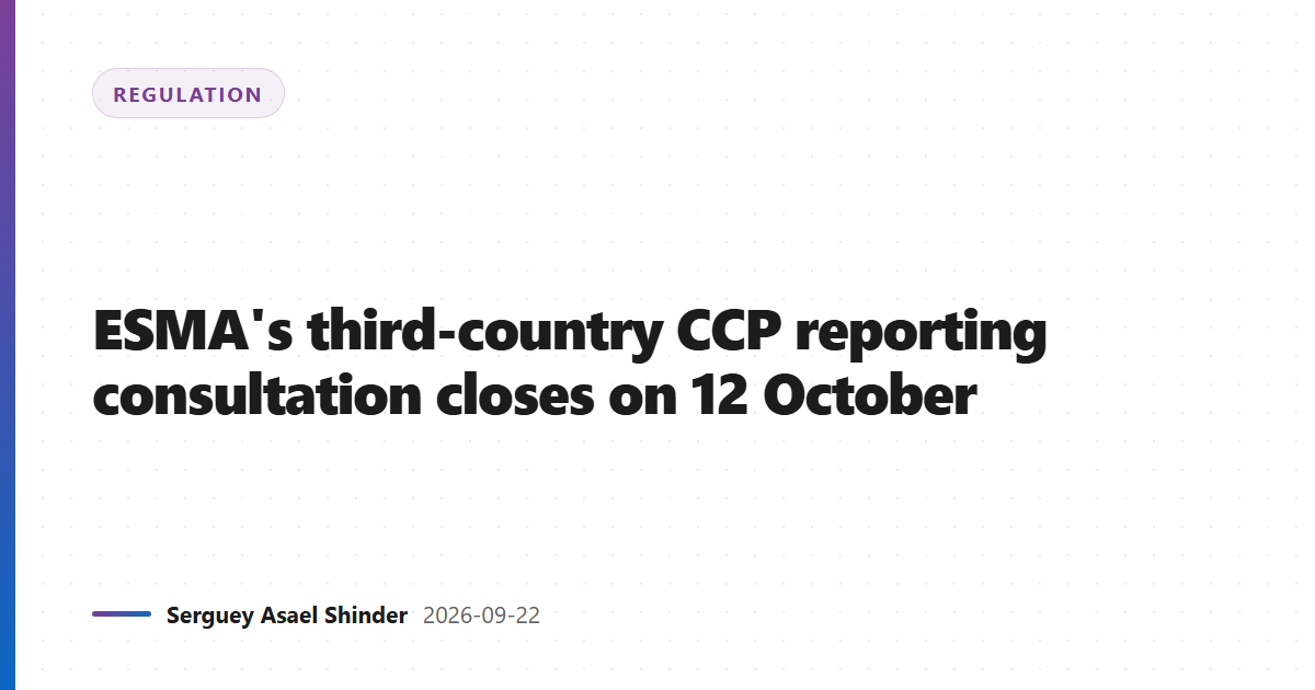 ESMA's third-country CCP reporting consultation closes on 12 October
