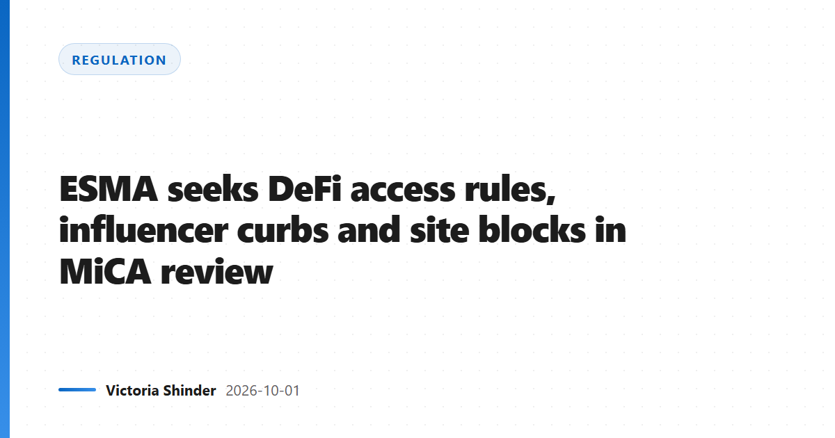 ESMA seeks DeFi access rules, influencer curbs and site blocks in MiCA review