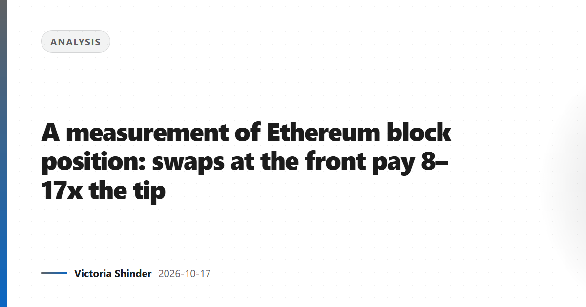 A measurement of Ethereum block position: swaps at the front pay 8–17x the tip