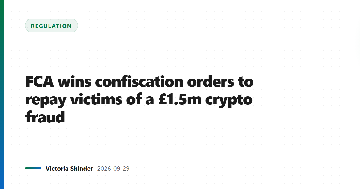 FCA wins confiscation orders to repay victims of a £1.5m crypto fraud