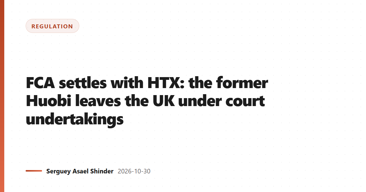 FCA settles with HTX: the former Huobi leaves the UK under court undertakings