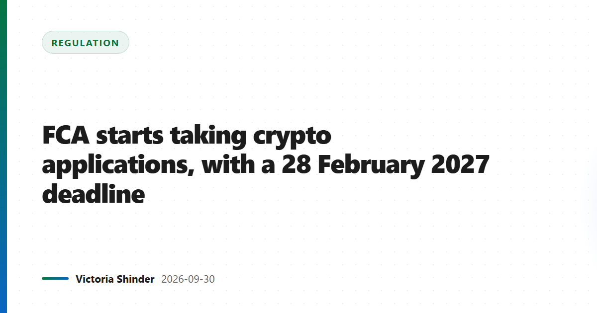 FCA starts taking crypto applications, with a 28 February 2027 deadline