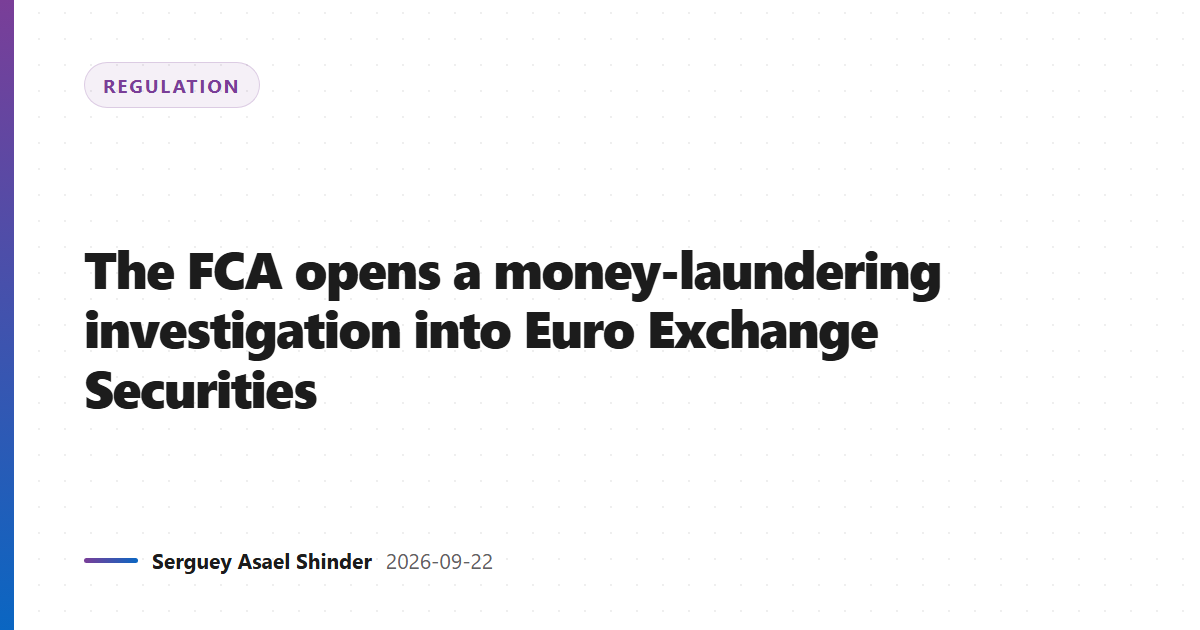 The FCA opens a money-laundering investigation into Euro Exchange Securities
