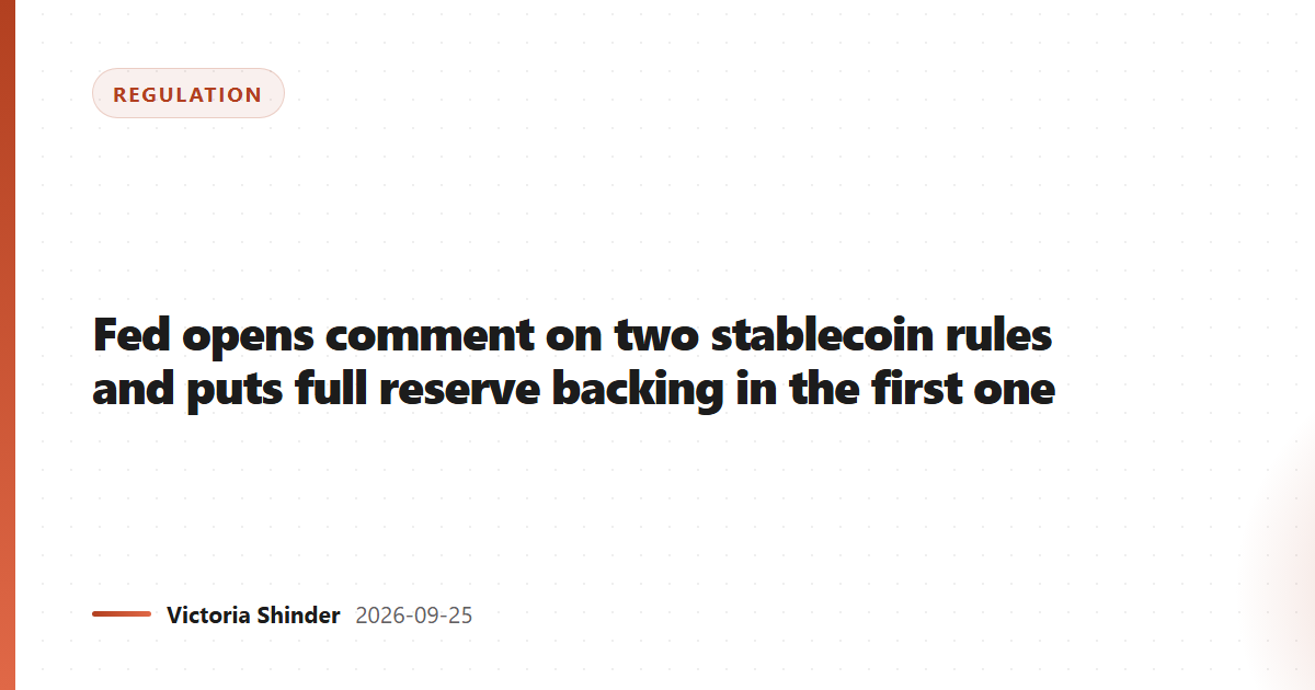 Fed opens comment on two stablecoin rules and puts full reserve backing in the first one
